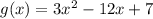 g(x) = 3 {x}^{2}  - 12x + 7