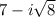 7-i\sqrt{8}