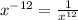 x ^ {- 12} = \frac {1} {x ^ {12}}