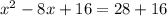 x^{2}-8x+16=28+16