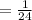 =\frac{1}{24}