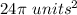 24 \pi\ units^{2}