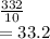 \frac{332}{10} \\=33.2