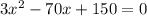 3x^{2} -70x+150=0