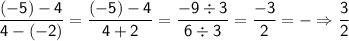 \displaystyle \mathsf{\frac{(-5)-4}{4-(-2)}=\frac{(-5)-4}{4+2}=\frac{-9\div3}{6\div3}=\frac{-3}{2}=-\Rightarrow \frac{3}{2}     }}