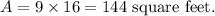 A=9\times 16=144~\textup{square feet}.