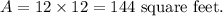 A=12\times 12=144~\textup{square feet}.