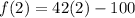 f(2)=42(2)-100