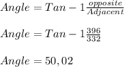 Angle= Tan-1\frac{opposite}{Adjacent}\\\\ Angle= Tan-1\frac{396}{332}\\\\Angle=50,02