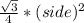 \frac{\sqrt{3} }{4}*(side)^2