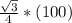 \frac{\sqrt{3} }{4}*(100)