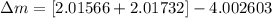 \Delta m = [ 2.01566 + 2.01732 ] - 4.002603