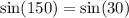 \sin(150 \degree)= \sin(30 \degree)