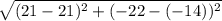 \sqrt{(21-21)^2+(-22-(-14))^2