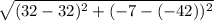 \sqrt{(32-32)^2+(-7-(-42))^2