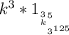 k^3*1&#10;     ___&#10;    k^3^5&#10; ______&#10;    3125