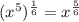 (x^5)^{\frac{1}{6}}=x^{\frac{5}{6}}}