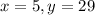 x=5, y=29