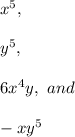 x^5, \\  \\ &#10;y^5, \\  \\ &#10;6x^4y, \ and \\  \\ &#10;-xy^5