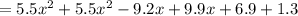 =5.5x^2+5.5x^2-9.2x+9.9x+6.9+1.3