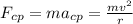 F_{cp}=ma_{cp}=\frac{mv^2}{r}