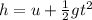 h=u+\frac{1}{2} gt^{2}