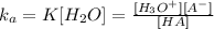 k_a=K[H_2O]= \frac{[H_3O^{+}][A^{-}]}{[HA]}