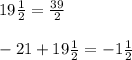 19\frac{1}{2} = \frac{39}{2} \\  \\ -21 + 19 \frac{1}{2} = -1\frac{1}{2}