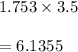 1.753\times 3.5\\\\=6.1355