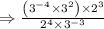 \Rightarrow \frac{\left(3^{-4} \times 3^{2}\right) \times 2^{3}}{2^{4} \times 3^{-3}}