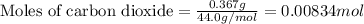 \text{Moles of carbon dioxide}=\frac{0.367g}{44.0g/mol}=0.00834mol