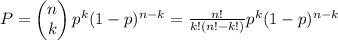 P=\begin{pmatrix}n\\ k\end{pmatrix} p^k(1-p)^{n-k}=\frac{n!}{k!(n!-k!)}p^k(1-p)^{n-k}