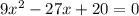 9x^2-27x+20=0