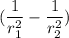 (\dfrac{1}{r_1^2}-\dfrac{1}{r_2^2})