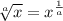 \sqrt[a]{x} =  x^{\frac{1}{a} }