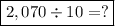 \boxed{2,070 \div 10 = ?}