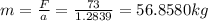 m=\frac{F}{a}=\frac{73}{1.2839}=56.8580kg