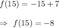 f(15)=-15+7\\\\\Rightarrow\ f(15)=-8