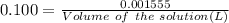 0.100=\frac{0.001555}{Volume\ of\ the\ solution(L)}