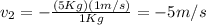 v_2=-\frac{(5Kg)(1m/s)}{1Kg}=-5m/s