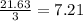 \frac{21.63}{3} = 7.21