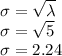 \sigma = \sqrt{\lambda} \\\sigma = \sqrt{5} \\\sigma = 2.24