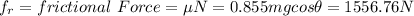 f_r=frictional\ Force=\mu N=0.855mgcos\theta =1556.76 N