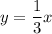 y=\dfrac{1}{3}x