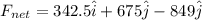 F_{net} = 342.5 \hat i + 675\hat j - 849 \hat j