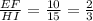 \frac{EF}{HI}=\frac{10}{15}=\frac{2}{3}