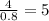 \frac{4}{0.8}=5