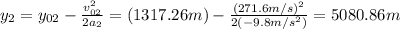 y_2=y_{02}-\frac{v_{02}^2}{2a_2}=(1317.26m)-\frac{(271.6m/s)^2}{2(-9.8m/s^2)}=5080.86m