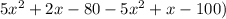 5x^2+2x-80 - 5x^2+ x -100 )