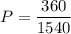 P= \dfrac{360}{1540}